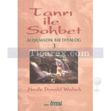 Tanrı ile Sohbet - Alışılmadık Bir Diyalog 3 | Neale Donald Walsch