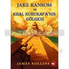 Jake Ransom ve Kral Kurukafa'nın Gölgesi | James Rollins