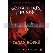 Gölgelerin Efendisi 2 - Yanan Köprü | John Flanagan