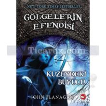 Gölgelerin Efendisi 5 - Kuzeydeki Büyücü | John Flanagan