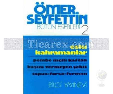 Eski Kahramanlar | Bütün Eserleri 2 | Ömer Seyfettin - Resim 1