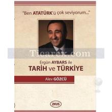 Ben Atatürk'ü Çok Seviyorum - Ergün Aybars İle Tarih Ve Türkiye | Alev Gözcü