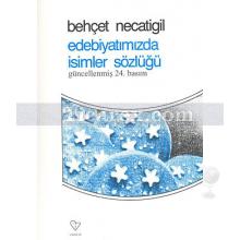 Edebiyatımızda İsimler Sözlüğü | Behçet Necatigil