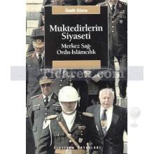 Muktedirlerin Siyaseti | Merkez Sağ-Ordu-İslâmcılık | Ümit Cizre