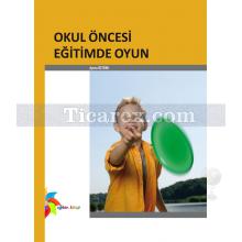 Okul Öncesi Eğitimde Oyun | Ayten Öztürk