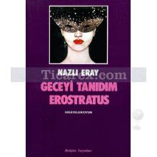 Geceyi Tanıdım Erostratus | Nazlı Eray