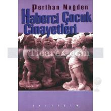 Haberci Çocuk Cinayetleri | Perihan Mağden