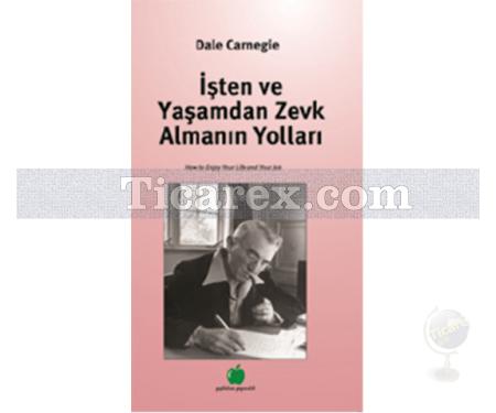 İşten ve Yaşamdan Zevk Almanın Yolları | Dale Carnegie - Resim 1