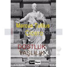 Dostluk ve Yaşlılık | Marcus Tullius Cicero