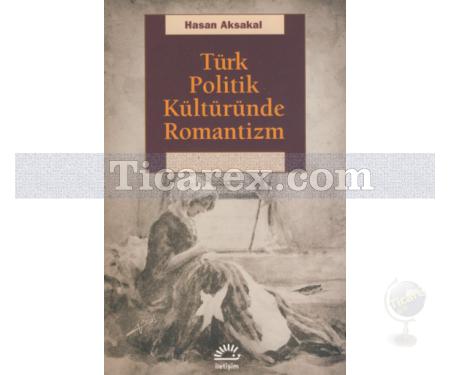 Türk Politik Kültüründe Romantizm | Hasan Aksakal - Resim 1
