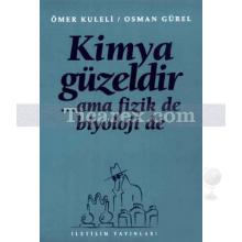 Kimya Güzeldir ... | Ama Fizik De Biyoloji De | Ömer Kuleli, Osman Gürel