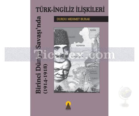 Birinci Dünya Savaşında Türk-İngiliz İlişkileri (1914-1918) | Durdu Mehmet Burak - Resim 1