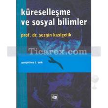 Küreselleşme Ve Sosyal Bilimler | Sezgin Kızılçelik