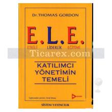 E.L.E. Etkili Liderlik Eğitimi | Katılımcı Yönetimin Temeli | Thomas Gordon