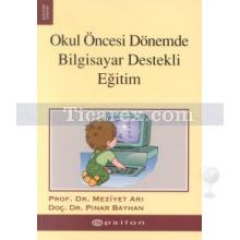 Okul Öncesi Dönemde Bilgisayar Destekli Eğitim | Meziyet Arı, Pınar Bayhan