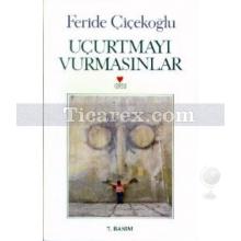 Uçurtmayı Vurmasınlar | Feride Çiçekoğlu