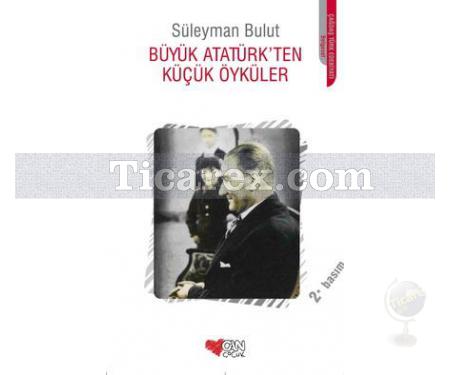 Büyük Atatürk'ten Küçük Öyküler | Süleyman Bulut - Resim 1