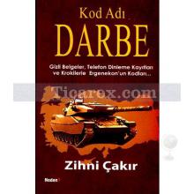 Kod Adı: Darbe | Gizli Belgeler,Telefon Dinleme Kayıtları ve Krokilerle Ergenekon'un Kodları | Zihni Çakır