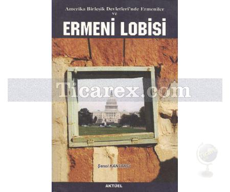 Amerika Birleşik Devletleri'nde Ermeniler ve Ermeni Lobisi | Şenol Kantarcı - Resim 1