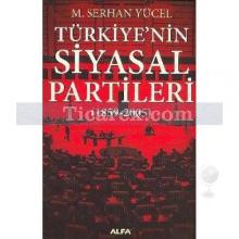 Türkiye'nin Siyasal Partileri | 1859 - 2005 | M. Serhan Yücel