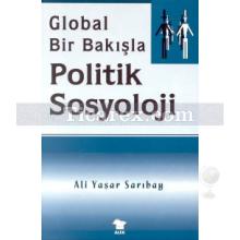 Global Bir Bakışla - Politik Sosyolojisi | Ali Yaşar Sarıbay
