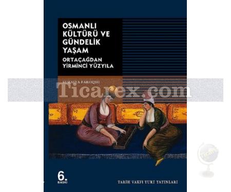 Osmanlı Kültürü ve Gündelik Yaşam | Ortaçağdan Yirminci Yüzyıla | Suraiya Faroqhi - Resim 1