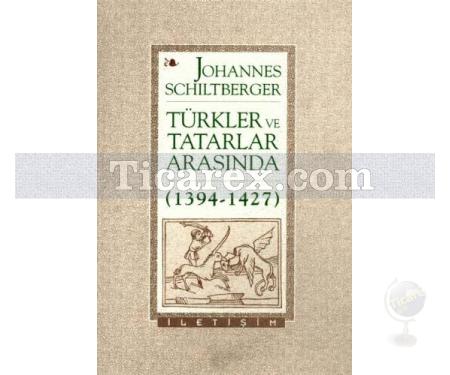 Türkler ve Tatarlar Arasında 1394-1427 | Johannes Schiltberger - Resim 1