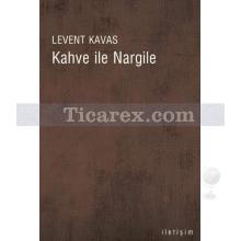 Kahve ile Nargile | Levent Kavas