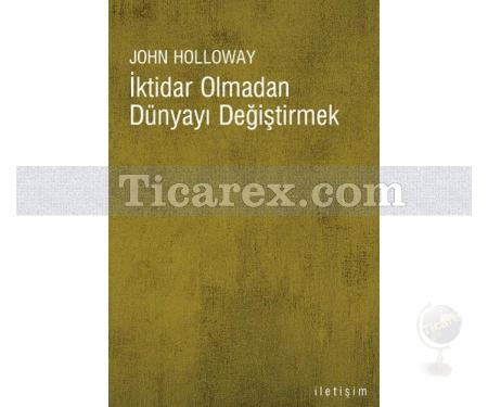 İktidar Olmadan Dünyayı Değiştirmek | John Holloway - Resim 1