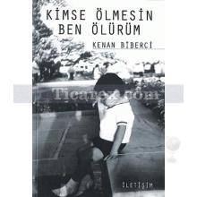 Kimse Ölmesin Ben Ölürüm | Kenan Biberci