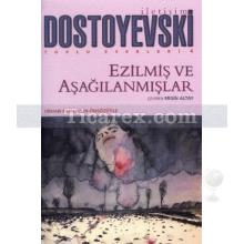 Ezilmiş ve Aşağılanmışlar | Fyodor Mihayloviç Dostoyevski