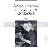 Duyguların Anakarası | Adnan Binyazar