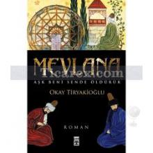 Mevlana | Aşk Beni Sende Öldürür | Okay Tiryakioğlu