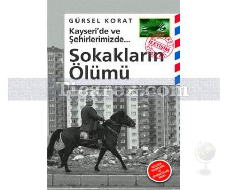 Kayseri'de ve Şehirlerimizde - Sokakların Ölümü | Gürsel Korat - Resim 1