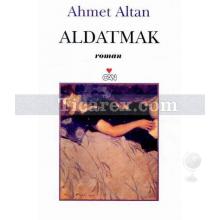 Aldatmak | Ahmet Altan