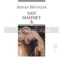 Şah Mahmet | Adnan Binyazar