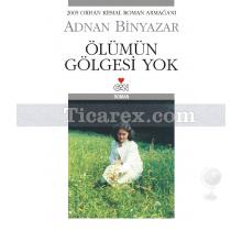 Ölümün Gölgesi Yok | Adnan Binyazar