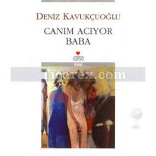 Canım Acıyor Baba | Deniz Kavukçuoğlu