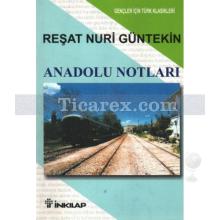 Anadolu Notları | Reşat Nuri Güntekin