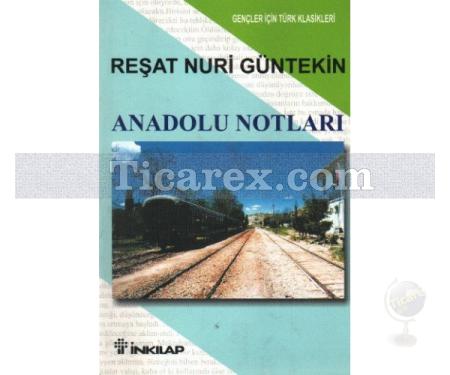 Anadolu Notları | Reşat Nuri Güntekin - Resim 1