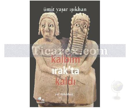 Kalbim Irakta Kaldı | Yol Öyküleri | Ümit Yaşar Işıkhan - Resim 1