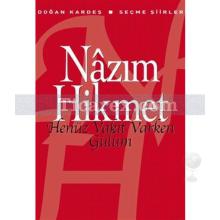 Henüz Vakit Varken Gülüm | Nâzım Hikmet Ran