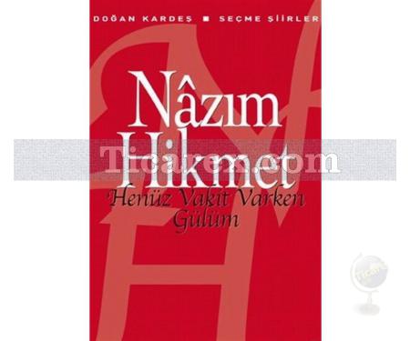 Henüz Vakit Varken Gülüm | Nâzım Hikmet Ran - Resim 1