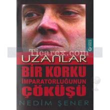 Uzanlar | Bir Korku İmparatorluğunun Çöküşü | Nedim Şener