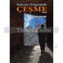 Kalenin Gölgesinde Çeşme | Mehmet Culum