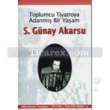 Toplumcu Tiyatroya Adanmış Bir Yaşam | S. Günay Akarsu