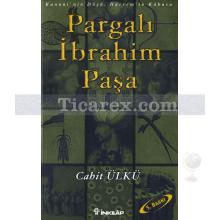 Pargalı İbrahim Paşa | Kanuni'nin Düşü, Hürrem'in Kabusu | Cahit Ülkü