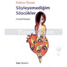 Söyleyemediğim Sözcükler | Pakize Özcan