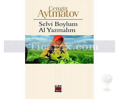 Selvi Boylum Al Yazmalım | Cengiz Aytmatov - Resim 1