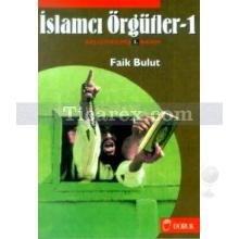 İslamcı Örgütler Cilt: 1 | Faik Bulut